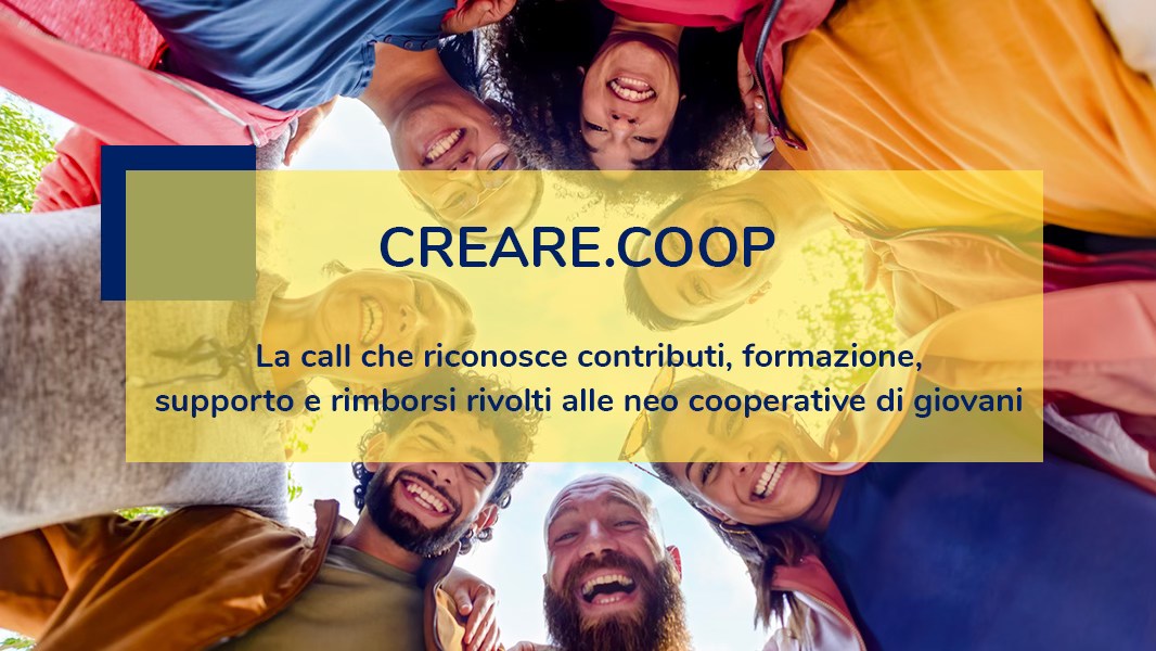 Call Creare.Coop – Contributi a supporto della nascita di nuove cooperative di giovani